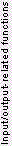 Input/output related functions
